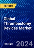 Global Thrombectomy Devices Market (2023-2028) Competitive Analysis, Impact of Covid-19, Impact of Economic Slowdown & Impending Recession, Ansoff Analysis- Product Image
