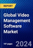 Global Video Management Software Market (2023-2028) Competitive Analysis, Impact of Covid-19, Ansoff Analysis- Product Image