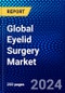 Global Eyelid Surgery Market (2022-2027) by Procedure Type, Applications, End-Users, and Geography, Competitive Analysis and the Impact of Covid-19 with Ansoff Analysis - Product Image