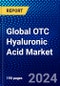 Global OTC Hyaluronic Acid Market (2023-2028) Competitive Analysis, Impact of Covid-19, Ansoff Analysis - Product Image