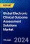 Global Electronic Clinical Outcome Assessment Solutions Market (2022-2027) by Product, Approach, End User, and Geography, Competitive Analysis and the Impact of Covid-19 with Ansoff Analysis - Product Image