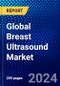 Global Breast Ultrasound Market (2022-2027) by Products, End-user, and Geography, Competitive Analysis and the Impact of Covid-19 with Ansoff Analysis - Product Image