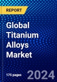 Global Titanium Alloys Market (2023-2028) Competitive Analysis, Impact of Covid-19, Ansoff Analysis- Product Image