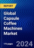Global Capsule Coffee Machines Market (2023-2028) Competitive Analysis, Impact of Covid-19, Ansoff Analysis- Product Image