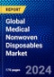 Global Medical Nonwoven Disposables Market (2022-2027) by Product, Material, Type, Technology, End User, and Geography, Competitive Analysis and the Impact of Covid-19 with Ansoff Analysis - Product Image