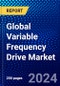 Global Variable Frequency Drive Market (2023-2028) Competitive Analysis, Impact of Covid-19, Ansoff Analysis - Product Image