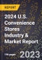 2024 U.S. Convenience Stores Industry & Market Report - Product Image