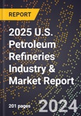 2025 U.S. Petroleum Refineries Industry & Market Report- Product Image