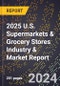 2025 U.S. Supermarkets & Grocery Stores Industry & Market Report - Product Image
