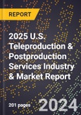 2025 U.S. Teleproduction & Postproduction Services Industry & Market Report- Product Image