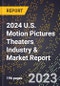 2024 U.S. Motion Pictures Theaters Industry & Market Report - Product Image