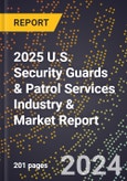 2025 U.S. Security Guards & Patrol Services Industry & Market Report- Product Image