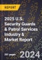 2025 U.S. Security Guards & Patrol Services Industry & Market Report - Product Thumbnail Image