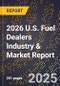 2026 U.S. Fuel Dealers Industry & Market Report - Product Thumbnail Image