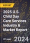2025 U.S. Child Day Care Services Industry & Market Report - Product Image
