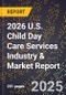 2026 U.S. Child Day Care Services Industry & Market Report - Product Image