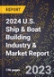 2024 U.S. Ship & Boat Building Industry & Market Report - Product Image