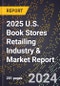 2025 U.S. Book Stores Retailing Industry & Market Report - Product Thumbnail Image