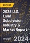 2025 U.S. Land Subdivision Industry & Market Report - Product Image