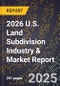 2026 U.S. Land Subdivision Industry & Market Report - Product Thumbnail Image
