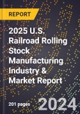 2025 U.S. Railroad Rolling Stock Manufacturing Industry & Market Report- Product Image