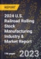 2024 U.S. Railroad Rolling Stock Manufacturing Industry & Market Report - Product Thumbnail Image