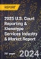 2025 U.S. Court Reporting & Stenotype Services Industry & Market Report - Product Thumbnail Image
