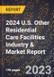 2024 U.S. Other Residential Care Facilities Industry & Market Report - Product Image