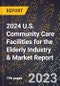 2024 U.S. Community Care Facilities for the Elderly Industry & Market Report - Product Thumbnail Image