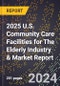 2025 U.S. Community Care Facilities for The Elderly Industry & Market Report - Product Thumbnail Image