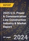 2025 U.S. Power & Communication Line Construction Industry & Market Report - Product Thumbnail Image