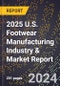 2025 U.S. Footwear Manufacturing Industry & Market Report - Product Image