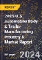 2025 U.S. Automobile Body & Trailer Manufacturing Industry & Market Report - Product Thumbnail Image
