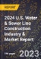 2024 U.S. Water & Sewer Line Construction Industry & Market Report - Product Image