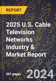 2025 U.S. Cable Television Networks Industry & Market Report- Product Image
