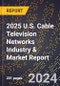 2025 U.S. Cable Television Networks Industry & Market Report - Product Thumbnail Image