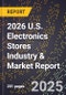 2026 U.S. Electronics Stores Industry & Market Report - Product Image