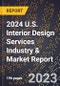 2024 U.S. Interior Design Services Industry & Market Report - Product Image