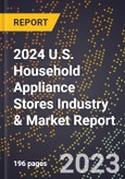 2024 U.S. Household Appliance Stores Industry & Market Report- Product Image