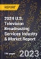 2024 U.S. Television Broadcasting Services Industry & Market Report - Product Thumbnail Image