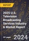 2025 U.S. Television Broadcasting Services Industry & Market Report - Product Thumbnail Image
