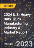 2024 U.S. Heavy Duty Truck Manufacturing Industry & Market Report- Product Image
