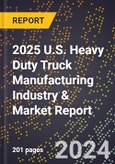 2025 U.S. Heavy Duty Truck Manufacturing Industry & Market Report- Product Image