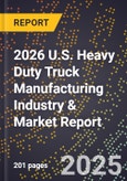 2026 U.S. Heavy Duty Truck Manufacturing Industry & Market Report- Product Image