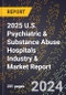 2025 U.S. Psychiatric & Substance Abuse Hospitals Industry & Market Report - Product Thumbnail Image