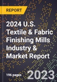 2024 U.S. Textile & Fabric Finishing Mills Industry & Market Report- Product Image