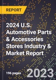 2024 U.S. Automotive Parts & Accessories Stores Industry & Market Report- Product Image