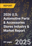 2026 U.S. Automotive Parts & Accessories Stores Industry & Market Report- Product Image