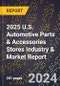 2025 U.S. Automotive Parts & Accessories Stores Industry & Market Report - Product Thumbnail Image