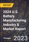 2024 U.S. Battery Manufacturing Industry & Market Report - Product Thumbnail Image